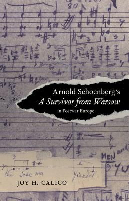 Arnold Schoenberg's a Survivor from Warsaw in Postwar Europe: Volume 17 - Calico, Joy H