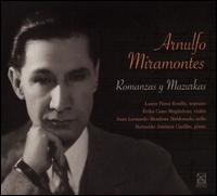 Arnulfo Miramontes: Romanzas y Mazurkas - Bernardo Jimnez Casillas (piano); rika Cano Magdaleno (violin); Juan Leonardo Mendoza Maldonado (cello);...