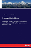 Aroideae Maximilianae: die auf der Reise Sr. Majest?t des Kaisers Maximilian I. nach Brasilien gesammelten Arongew?chse