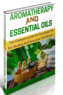Aromatherapy and Essential Oils: The Ultimate Essential Oils and Aromatherapy Boxed Set