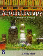 Aromatherapy for Common Ailments - Price, Shirley