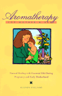 Aromatherapy for Mother and Baby: Natural Healing with Essential Oils During Pregnancy and Early Motherhood - England, Allison, R.N.