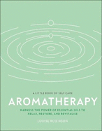 Aromatherapy: Harness the Power of Essential Oils to Relax, Restore, and Revitalise