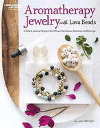 Aromatherapy Jewelry with Lava Beads: 15 Scent-sational Designs for Diffuser Necklaces, Bracelets and Earrings