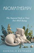Aromatherapy, The natural path to your pet?s well being