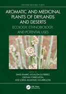 Aromatic and Medicinal Plants of Drylands and Deserts: Ecology, Ethnobiology, and Potential Uses