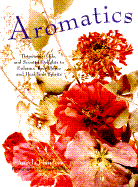Aromatics: Potpourris, Oils, and Scented Delights to Enhance Your Home and Heal Your Spirit S