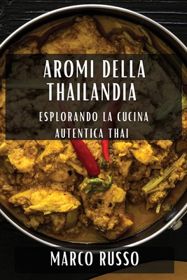 Aromi della Thailandia: Esplorando la Cucina Autentica Thai - Russo, Marco