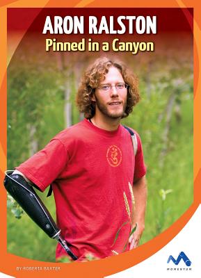 Aron Ralston: Pinned in a Canyon - Baxter, Roberta