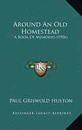 Around An Old Homestead: A Book Of Memories (1906)