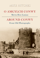 Around Conwy from Old Photographs