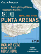 Around Punta Arenas Trekking/Hiking/Walking Topographic Map Atlas Tierra del Fuego Chile Patagonia Magallanes Reserve Laguna Parrillar Cabo/Cape Froward 1: 50000: Trails, Hikes & Walks