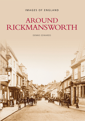 Around Rickmansworth - Edwards, Dennis (Compiled by)