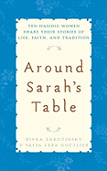Around Sarah's Table: Ten Hasidic Women Share Their Stories of Life, Faith, and Tradition