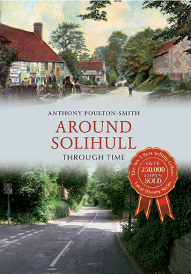 Around Solihull Through Time - Poulton-Smith, Anthony