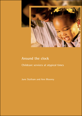 Around the Clock: Childcare Services at Atypical Times - Statham, June, and Mooney, Ann