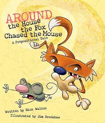 Around the House, the Fox Chased the Mouse: A Prepositional Tale - Walton, Rick