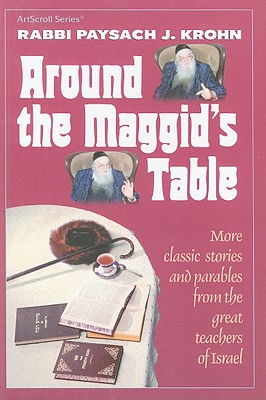 Around the Maggid's Table: More Classic Stories and Parables from the Great Teachers of Israel - Krohn, Paysach J