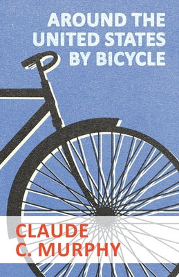 Around the United States by Bicycle - Murphy, Claude C