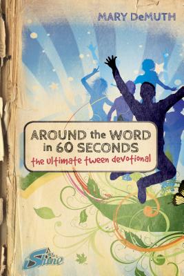 Around the Word in 60 Seconds: The Ultimate Tween Devotional - Demuth, Mary E, and Bema Media LLC (Creator)