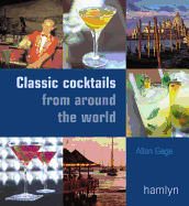 Around the World in 80 Bars: Discover 80 of the World's Best Cocktails and the Bars That Made Them Famous - Gage, Allan