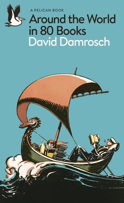 Around the World in 80 Books - Damrosch, David