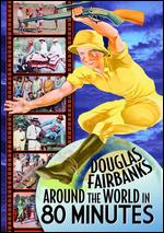 Around the World in 80 Minutes with Douglas Fairbanks - Douglas Fairbanks; Victor Fleming