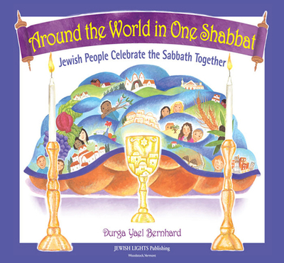 Around the World in One Shabbat: Jewish People Celebrate the Sabbath Together - Bernhard, Durga Yael, and Berghard, Durga Yael