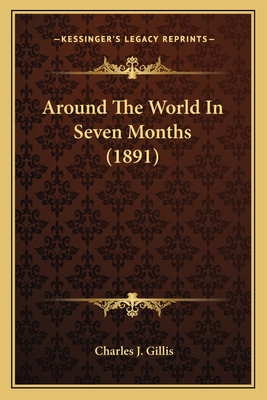 Around the World in Seven Months (1891) - Gillis, Charles J