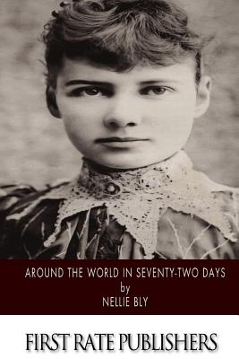 Around the World in Seventy-Two Days - Bly, Nellie