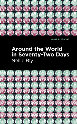 Around the World in Seventy-Two Days - Bly, Nellie, and Editions, Mint (Contributions by)