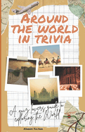 Around The World in Trivia: A quiz lovers guide to exploring the World