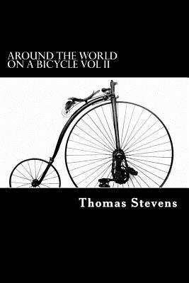 Around the World on a Bicycle Vol II: Teheran to Yokohama - Stevens, Thomas