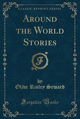 Around the World Stories (Classic Reprint) - Seward, Olive Risley