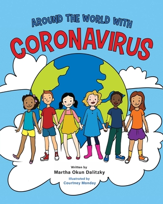 Around the World with Coronavirus: For Children Everywhere - Dalitzky, Martha