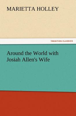 Around the World with Josiah Allen's Wife - Holley, Marietta