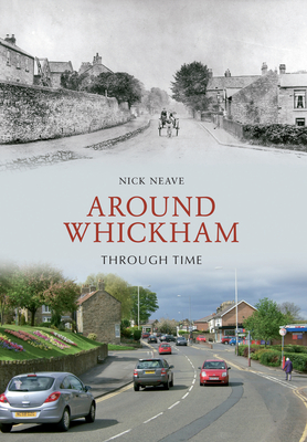 Around Whickham Through Time - Neave, Nick