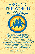 Around World in 500 Days: The Circumnavigation of the Merchant Bark Charles Stewart, 1883-1884, Recounted with Zest and Detail by the Captain's Daughter, Hattie Atwood Freeman