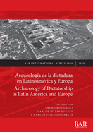 Arqueolog?a de la dictadura en Latinoam?rica y Europa / Archaeology of Dictatorship in Latin America and Europe: Violencia, resistencia, resiliencia / Violence, resistance, resilience