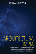 Arquitectura limpia: Gua Completa Para Principiantes Aprenda Todo Sobre Los Reinos La Arquitectura Limpia De La A-Z(Libro En Espaol/Spanish version)