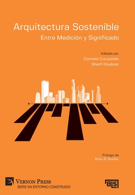 Arquitectura Sostenible: Entre Medicin y Significado - Cucuzzella, Carmela (Editor), and Goubran, Sherif (Editor)