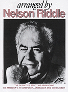 Arranged by Nelson Riddle: The Definitive Study of Arranging by America's #1 Composer, Arranger and Conductor