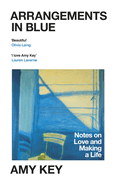 Arrangements in Blue: Notes on Love and Making a Life