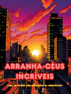 Arranha-c?us incr?veis - Livro de colorir para entusiastas da arquitectura - Selvas de arranha-c?us para colorir: Cole??o de arranha-c?us incr?veis para aumentar a criatividade e o relaxamento