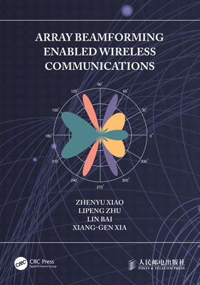 Array Beamforming Enabled Wireless Communications - Xiao, Zhenyu, and Zhu, Lipeng, and Bai, Lin