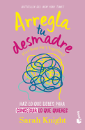 Arregla Tu Desmadre: Haz Lo Que Debes Para Conseguir Lo Que Quieres / Get Your Sh*t Together: How to Stop Worrying about What You Should Do ...