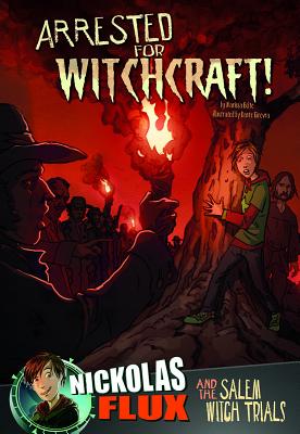 Arrested for Witchcraft!: Nickolas Flux and the Salem Witch Trails - Bell, Richard (Consultant editor), and Bolte, Mari