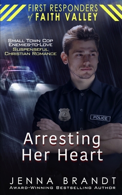 Arresting Her Heart - Brandt, Jenna