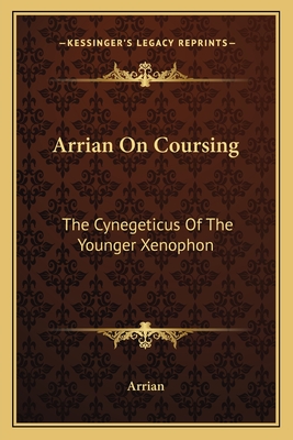 Arrian on Coursing: The Cynegeticus of the Younger Xenophon - Arrian