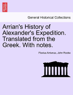 Arrian's History of Alexander's Expedition. Translated from the Greek. with Notes.